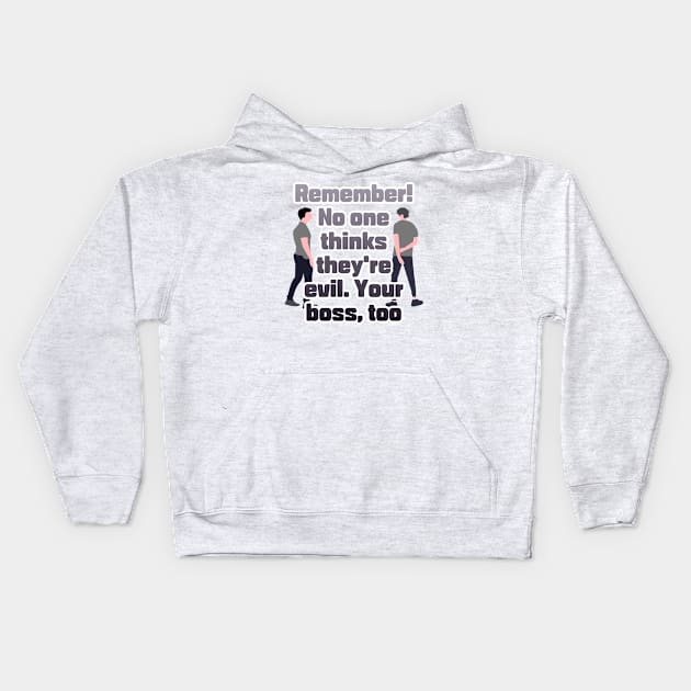 Remember! No one thinks they're evil. Your boss,too Kids Hoodie by zzzozzo